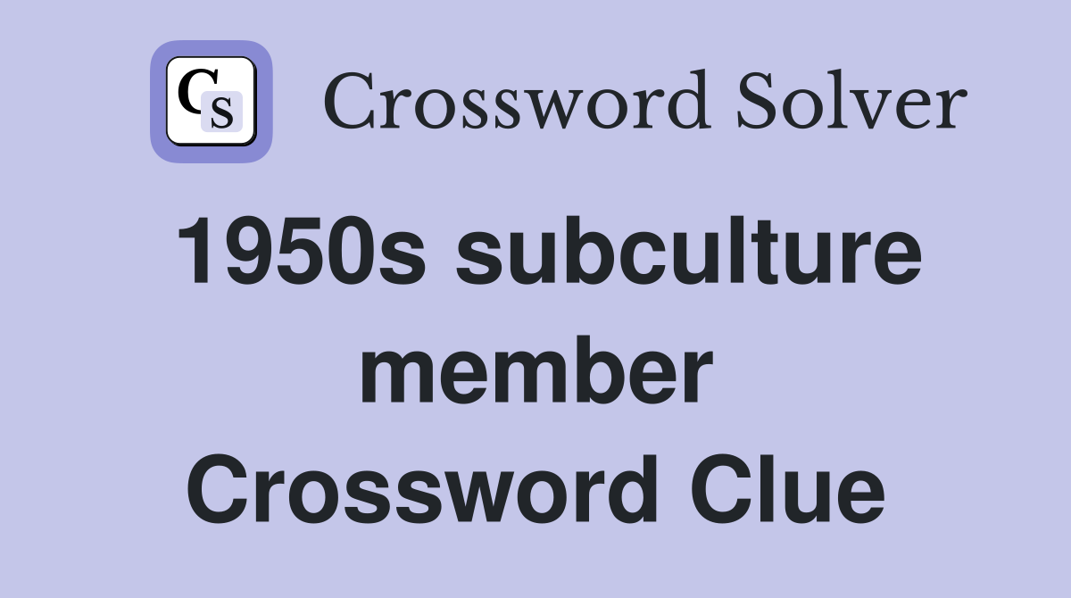 1950s subculture member Crossword Clue Answers Crossword Solver